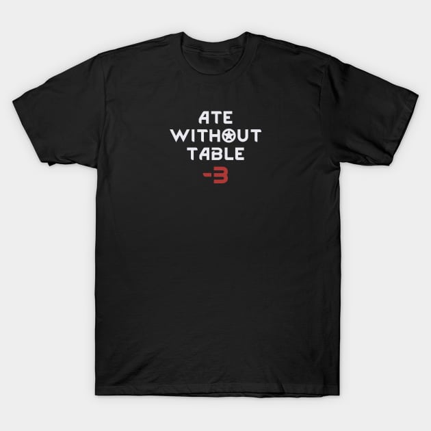Rimworld Ate Without Table -3 T-Shirt by fatima404